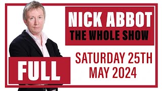 Nick Abbot - The Whole Show: Saturday 25th May 2024