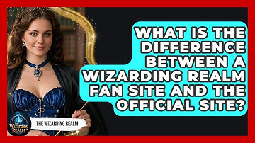 What Is the Difference Between a Wizarding Realm Fan Site and the Official Site?