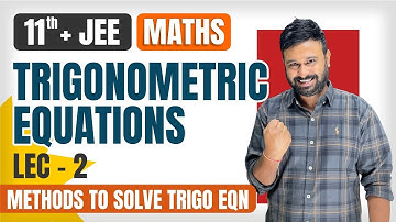 Trigonometric Equations Lec 2 |Strategies to Solve TE | JEE  Mains & Advanced Math | Class 11 + JEE