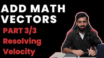 Add Maths - Vectors | Velocity Concepts | (Part 3/3)