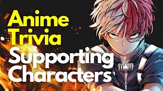 [ANIME GAME] The ULTIMATE Supporting Characters Quiz | 40 Characters