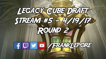 Legacy Cube Draft Stream #5 - Round 2