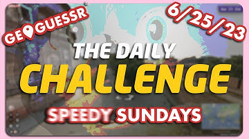SPEEDY SUNDAYS: GeoGuessr Daily Challenge - 6/25/23