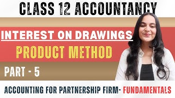 Partnership | Interest on Drawings | Product Method  | Class 12 | Part 5