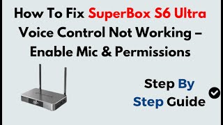 How To Fix SuperBox S6 Ultra Voice Control Not Working – Enable Mic & Permissions