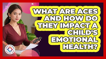 What Are ACEs And How Do They Impact A Child