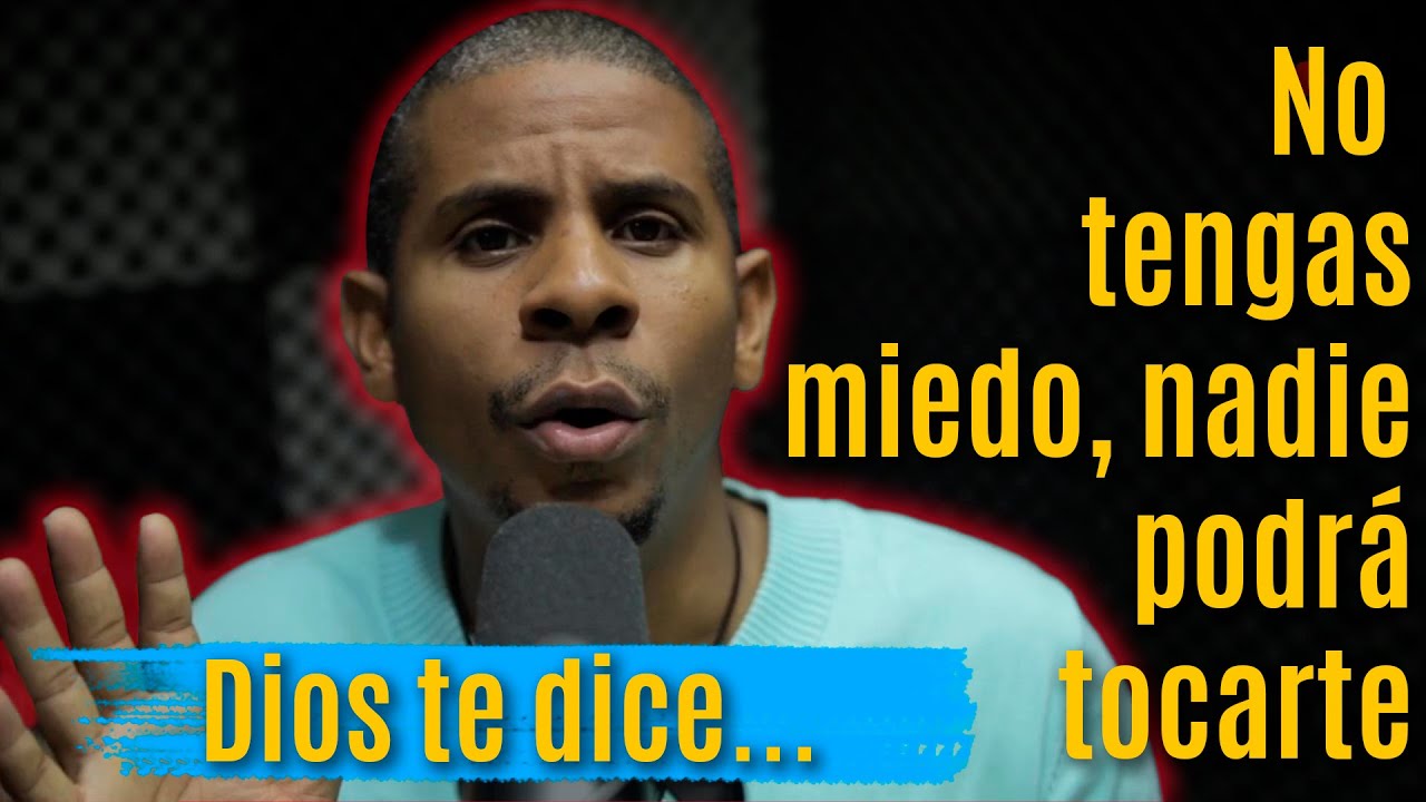 DIOS TE DICE NO TENGAS MIEDO NADIE PODRÁ TOCARTE. - YouTube