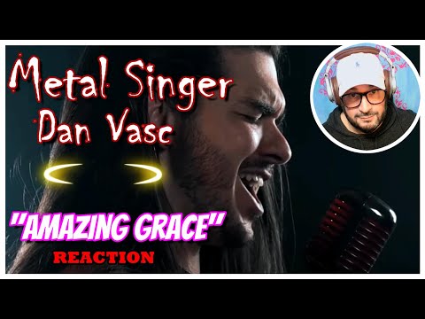 Metal Singer (Dan Vasc) Preforms │ "Amazing Grace"  REACTION Are you saying Metal Singers can SING?