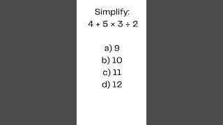 Simplify: 4 + 5 × 3 ÷ 2