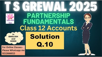 Q 10 PARTNERSHIP FUNDAMENTALS| T S GREWAL 2025| Class 12| Accounts| Ch 1| T S Grewal@learnwithease