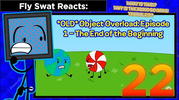 Fly Swat Reacts: *OLD* Object Overload: Episode 1 - The End of The Beginning - Episode 22
