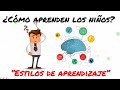 Estilos de aprendizaje Cómo aprenden los niños.