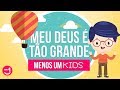 MEU DEUS É TÃO GRANDE  | MENOS UM KIDS | MENOS UM