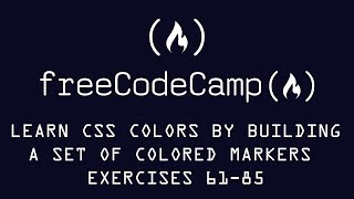 Free Code Camp Learn CSS Colors by Building a set of Colored Markers exercises 61-85