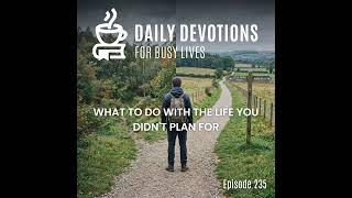 What to Do With the Life You Didn't Plan For