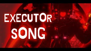 The Executor Song Skibidi Toilet
