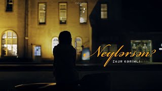 Video thumbnail of "Zaur Kərimli — Neylərsən?"