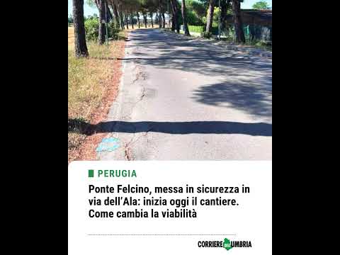 Video Ponte Felcino, messa in sicurezza in via dellAla: inizia oggi il cantiere. Come cambia la viabilità