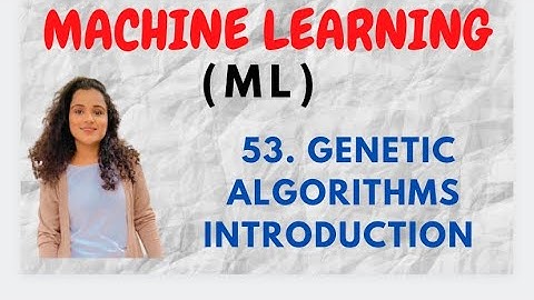 #53 Genetic Algorithm - Introduction |ML|