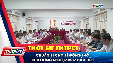 Chuẩn bị cho lễ động thổ khu công nghiệp VSIP Cần Thơ | Cần Thơ TV