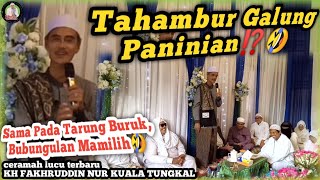 Ceramah Lucu Terbaru Guru Tungkal KH Fakhruddin Nur di Gotong Royong Banjarbaru || TARUNG BURUK⁉️🤣