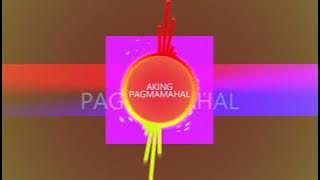 AKING PAGMAMAHAL(Slow Jam Remix)