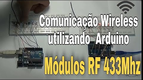 Tutorial: Comunicação Wireless utilizando  Arduino e os Módulos RF 433Mhz