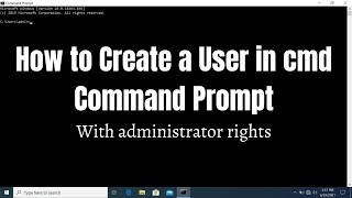 How To Create A User Account Using Command Prompt Cmd With Administrator Rights Local Account