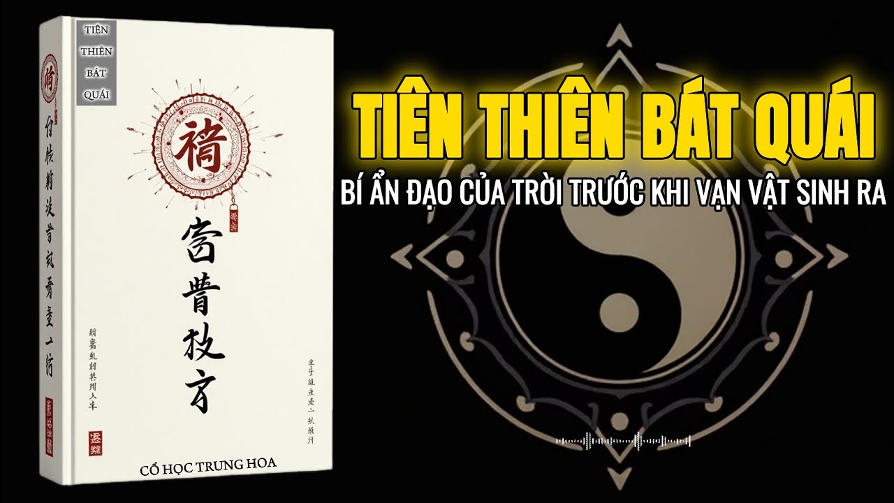 Tiên Thiên Bát Quái Là Gì? – Minh Triết Cổ Xưa Của Trời Và Sự Hòa Hợp Vạn Vật | Tinh Hoa Đạo Gia