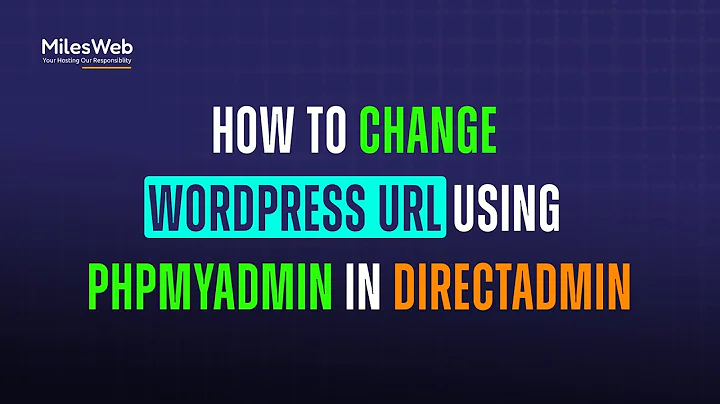 How to Change WordPress URL using phpMyAdmin in DirectAdmin? | MilesWeb