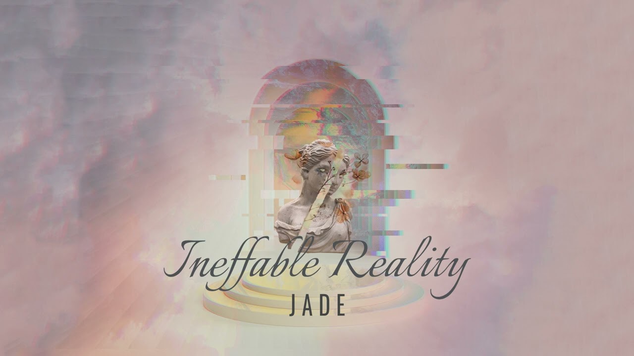 Watch Ineffable Reality - Jade on YouTube Watch Ineffable Reality - Jade on YouTube