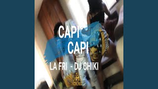 Capi Capi (feat. La Fri) - dj chiki