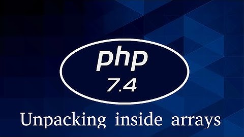Php 7.4 Tutorial #4 Unpacking inside arrays