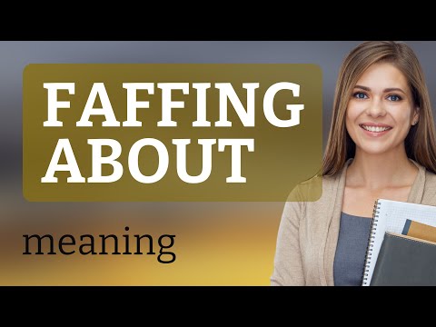 Understanding "Faffing About" - A Fun Dive into English Slang