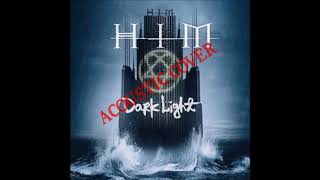 Video thumbnail of "HIM - Dark Light [Acoustic Cover]"