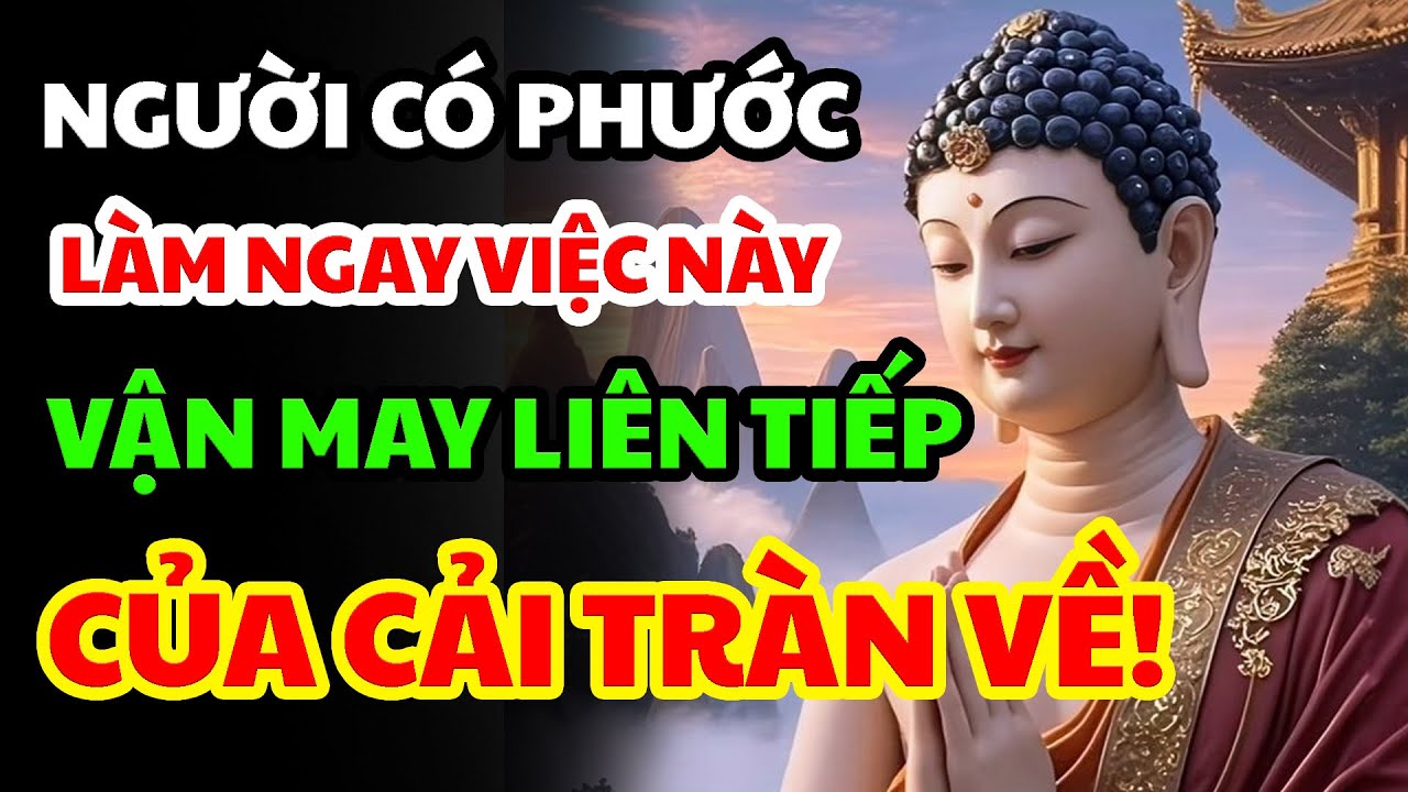 Người Có Phước Thì Của Tự Đến – Dấu Hiệu Người Chuyển Được Nghiệp Và Bắt Đầu Có Phước