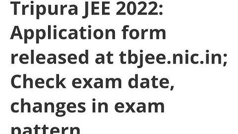 TRIPURA JEE 2022:APPLICATION FORM RELEASED,HOW TO APPLY TJEE,EXAM,RESULT DATE,CHANGE IN EXAM PATTERN