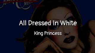 King Princess - All Dressed In White (lyrics)