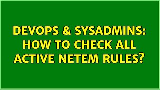 Celebrity DevOps & SysAdmins: How to check all active netem rules? Profile
