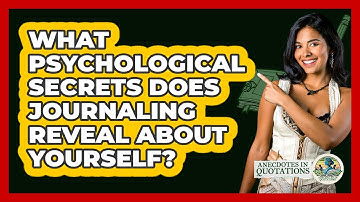 What Psychological Secrets Does Journaling Reveal About Yourself? - Anecdotes in Quotation