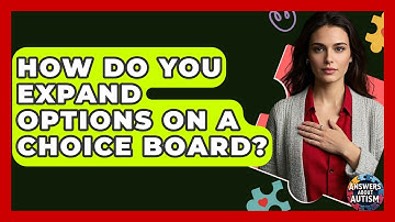 How Do You Expand Options On A Choice Board? - Answers About Autism