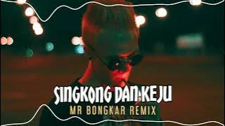 🎭 SINGKONG DAN KEJU 🎭 PARTY SENTAK TERBARU 2025 - ||MR BONGKAR REMIX||