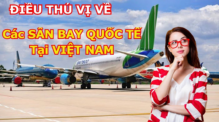 Việt nam có những sân bay quốc tế nào năm 2024
