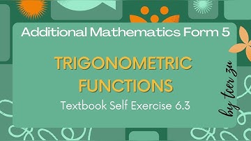 Tcer zu : Addmath F5 TRIGONOMETRIC FUNCTIONS (FUNGSI TRIGONOMETRY) - Textbook Self Exercise 6.3