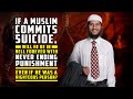 If a muslim commits suicide will he be in hell forever with never ending punishment  fariq naik