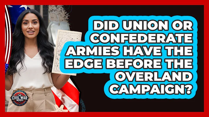 Did Union Or Confederate Armies Have The Edge Before The Overland Campaign? - The Civil War Nerds