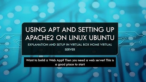Setting up Apache2 on Linux Ubuntu within Virtual Box (and explanations)