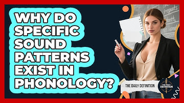 Why Do Specific Sound Patterns Exist In Phonology? - The Daily Definition