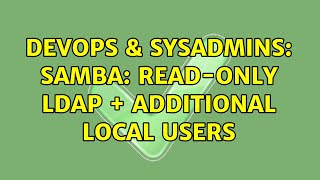 DevOps & SysAdmins: Samba: read-only LDAP + additional local users (2 Solutions!!)