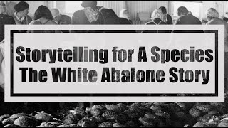 Storytelling for A Species - The White Abalone Story